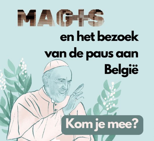 Ga met Magis mee naar het pausbezoek